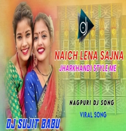 Nachle Toi Sajna Jharkhandi Style Me