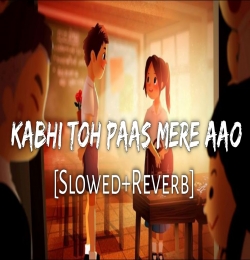 Kabhi To Paas Mere Aao (Slowed Reverb) Lofi Mix