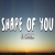 Shape of You