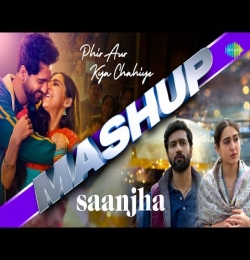 Phir Aur Kya Chaiye x Saanjha Mashup