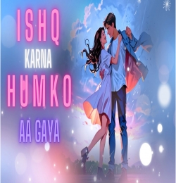 Ishq Karna Humko Aa Gaya