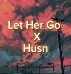 Let Her Go x Husn Mashup